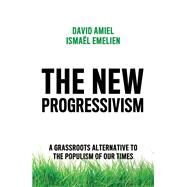 The New Progressivism A Grassroots Alternative to the Populism of our Times by Amiel, David; Emelien, Ismael; Brown, Andrew, 9781509541423