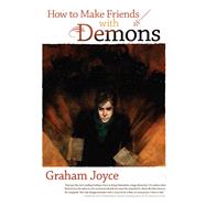 How to Make Friends with Demons by Joyce, Graham, 9781597801423