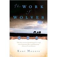The Work of Wolves by Meyers, Kent, 9780156031424