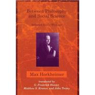 Between Philosophy and Social Science Selected Early Writings by Horkheimer, Max; Hunter, G. Frederick; Kramer, Matthew S.; Torpey, John, 9780262581424