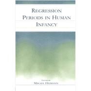 Regression Periods in Human infancy by Heimann,Mikael;Heimann,Mikael, 9780415651424