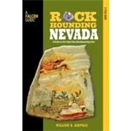 Rockhounding Nevada A Guide To The State's Best Rockhounding Sites by Kappele, William A., 9780762771424