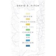 Seven Practices for the Church on Mission by Fitch, David E., 9780830841424