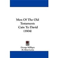 Men of the Old Testament : Cain to David (1904) by Milligan, George; Lewis, H. Elvet; Rowland, Alfred, 9781104211424