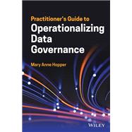 Practitioner's Guide to Operationalizing Data Governance by Hopper, Mary Anne, 9781119851424