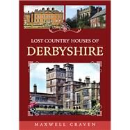 Lost Country Houses of Derbyshire by Craven, Maxwell, 9781398111424