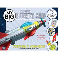 My Big Silver Rocket Ship by Johnson, Stephen T.; Johnson, Stephen T., 9781442421424