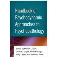 Handbook of Psychodynamic Approaches to Psychopathology by Luyten, Patrick; Mayes, Linda C.; Fonagy, Peter; Target, Mary; Blatt, Sidney J., 9781462531424
