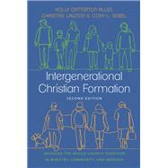 Intergenerational Christian Formation: Bringing the Whole Church Together in Ministry, Community, and Worship by Holly Catterton Allen, Christine Lawton, Cory L. Seibel, 9781514001424