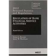 Regulation of Bank Financial Service Activities 2012 by Broome, Lissa L.; Markham, Jerry W., 9780314281425