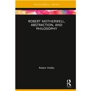 Robert Motherwell, Abstraction, and Philosophy by Robert Hobbs, 9780367511425