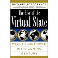 The Rise Of The Virtual State Wealth and Power in the Coming Century by Rosecrance, Richard N, 9780465071425