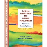 Clinical Supervision and Teacher Development: Preservice and Inservice Applications, 5th Edition by Keith A. Acheson; M. D. Gall, 9780471391425