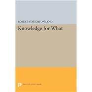 Knowledge for What by Lynd, Robert Staughton, 9780691621425