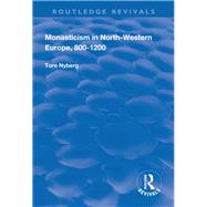 Monasticism in North-Western Europe, 8001200 by Nyberg,Tore, 9781138721425