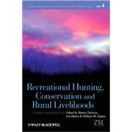 Recreational Hunting, Conservation and Rural Livelihoods Science and Practice by Dickson, Barney; Hutton, Jonathan; Adams, William A., 9781405191425