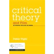 Critical Theory and Film Rethinking Ideology Through Film Noir by Vighi, Fabio, 9781441111425