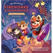The Discovery of Fireworks & Gunpowder by Amara, Phil; Chin, Oliver; Calle, Juan, 9781597021425