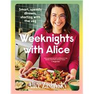 Weeknights with Alice Smart, speedy dinners, starting with the veg by Zaslavsky, Alice, 9781761501425