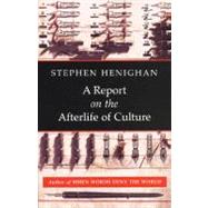 A Report on the Afterlife of Culture by Henighan, Stephen, 9781897231425