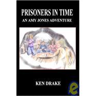 Prisoners in Time : An Amy Jones Adventure by Drake, Ken, 9781932701425