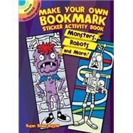 Make Your Own Bookmark Sticker Activity Book Monsters, Robots and More! by Shaw-Russell, Susan, 9780486781426