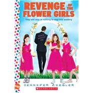 Revenge of the Flower Girls: A Wish Novel A Wish Novel by Ziegler, Jennifer, 9780545561426