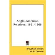 Anglo-American Relations, 1861-1865 by Villiers, Brougham; Chesson, W. H., 9780548531426