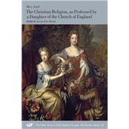 Christian Religion, As Professed by a Daughter of the Church of England by Astell, Mary; Broad, Jacqueline, 9780772721426