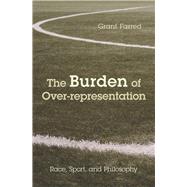 The Burden of Over-representation by Farred, Grant, 9781439911426