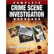 Complete Crime Scene Investigation Workbook by Baxter Jr.; Everett, 9781498701426