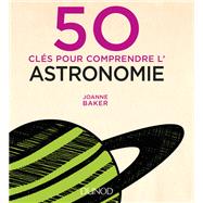 50 cls pour comprendre l'astronomie by Joanne Baker, 9782100751426
