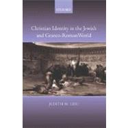 Christian Identity in the Jewish and Graeco-Roman World by Lieu, Judith M., 9780199291427