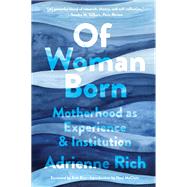 Of Woman Born Motherhood as Experience and Institution by Rich, Adrienne; Biss, Eula, 9780393541427