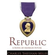 Republic: A Novel of the Future of America by Sheehan-Miles, Charles Edward, 9780979411427