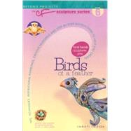 Birds of a Feather: Tips, Techniques, Inspirational Ramblings, Creative Nudgings and Step-by-step Instructins to Help You Create by Friesen, Christi, 9780980231427