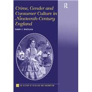 Crime, Gender and Consumer Culture in Nineteenth-Century England by Whitlock,Tammy C., 9781138251427