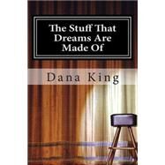 The Stuff That Dreams Are Made of by King, Dana, 9781505301427