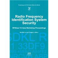 Radio Frequency Identification System Security: Rfidsec'12 Asia Workshop Proceedings by Lo, Nai-Wei; Li, Yingjiu, 9781614991427