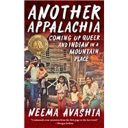 Another Appalachia: Coming Up Queer and Indian in a Mountain Place by Avashia, Neema, 9781952271427