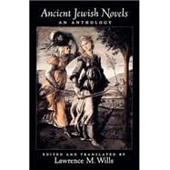 Ancient Jewish Novels An Anthology by Wills, Lawrence M., 9780195151428