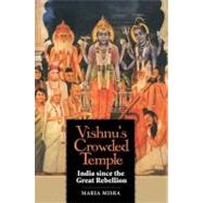 Vishnu's Crowded Temple : India since the Great Rebellion by Maria Misra, 9780300151428