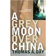 A Grey Moon over China by Day, Thomas A., 9780765321428