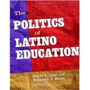 The Politics of Latino Education by Leal, David L.; Meier, Kenneth J., 9780807751428