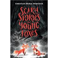 Scary Stories for Young Foxes by Heidicker, Christian McKay; Wu, Junyi, 9781250181428