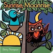 Sunrise, Moonrise by Thompson, Betsy; Thompson, Betsy, 9781481471428