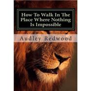 How to Walk in the Place Where Nothing Is Impossible by Redwood, Audley, 9781508431428