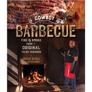 Cowboy Barbecue Fire & Smoke from the Original Texas Vaqueros by Davila, Adrian; Volkwein, Ann, 9781682681428