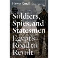 Soldiers, Spies, and Statesmen Egypt's Road To Revolt by KANDIL, HAZEM, 9781781681428