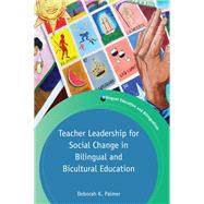 Teacher Leadership for Social Change in Bilingual and Bicultural Education by Palmer, Deborah K., 9781788921428